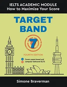Target Band 7: IELTS Academic Module - How to Maximize Your Score (Fourth Edition), Paperback/Simone Braverman