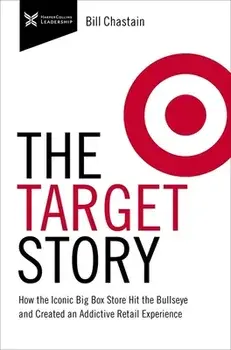 Target Story: How the Iconic Big Box Store Hit the Bullseye and Created an Addictive Retail Experience, Paperback/Bill Chastain