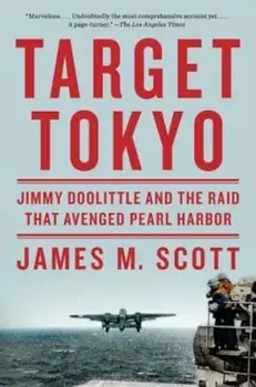 Target Tokyo: Jimmy Doolittle and the Raid That Avenged Pearl Harbor, Paperback/James M. Scott