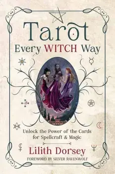 Tarot Every Witch Way. Unlock the Power of the Cards for Spellcraft & Magic, Paperback/Silver RavenWolf