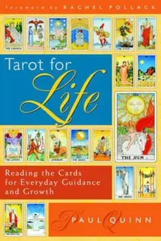 Tarot for Life: Reading the Cards for Everyday Guidance and Growth, Paperback/Paul Quinn