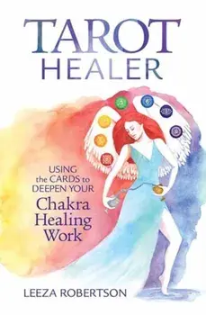 Tarot Healer. Using the Cards to Deepen Your Chakra Healing Work, Paperback/Leeza Robertson