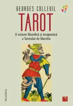 Tarot. O viziune filozofica si terapeutica a Tarotului de Marsilia/Georges Colleuil