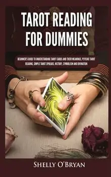 Tarot Reading for Dummies: Beginner's Guide to Understanding Tarot Cards and Their Meanings, Psychic Tarot Reading, Simple Tarot Spreads, History/Shelly O'Bryan