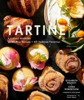 Tartine: Revised Edition: A Classic Revisited: 68 All-New Recipes + 55 Updated Favorites, Hardcover/Elisabeth M. Prueitt
