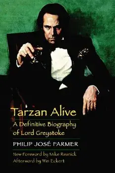 Tarzan Alive: A Definitive Biography of Lord Greystoke, Paperback/Philip Jose Farmer