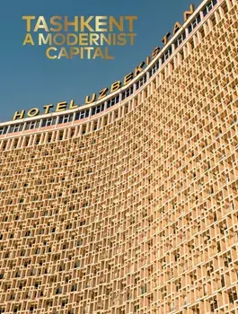 Tashkent. A Modernist Capital, Hardback/Beatrice Grenier