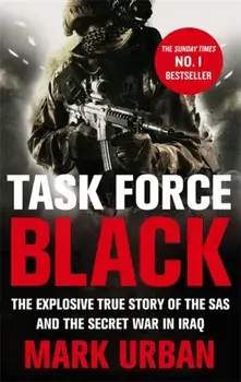 Task Force Black. The explosive true story of the SAS and the secret war in Iraq, Paperback/Mark Urban