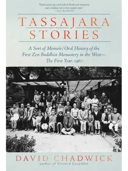Tassajara Stories. A Sort of Memoir/Oral History of the First Zen Buddhist Monastery in the West—The First Year, 1967, Hardback/David Chadwick