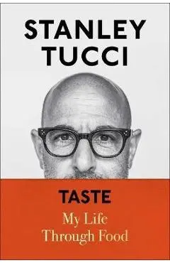 Taste: My Life Through Food - Stanley Tucci