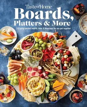 Taste of Home Boards, Platters & More: 219 Party Perfect Boards, Bites & Beverages for Any Get-Together, Hardcover/Taste Of Home