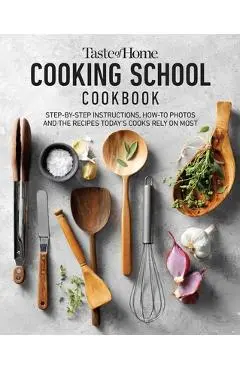 Taste of Home Cooking School Cookbook: Step-By-Step Instructions, How-To Photos and the Recipes Today's Cooks Rely on Most - Taste Of Home