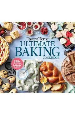 Taste of Home Ultimate Baking Cookbook: 400+ Recipes, Tips, Secrets and Hints for Baking Success - Taste Of Home
