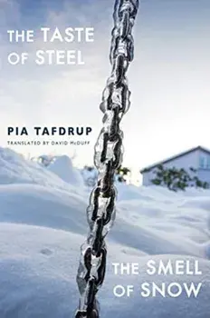 Taste of Steel * The Smell of Snow, Paperback/Pia Tafdrup