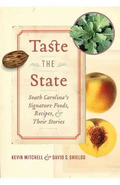 Taste the State: South Carolina's Signature Foods, Recipes, and Their Stories - Kevin Mitchell