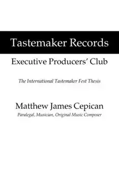 Tastemaker Records Executive Producers' Club: The International Tastemaker Fest Thesis, Paperback/Matthew James Cepican