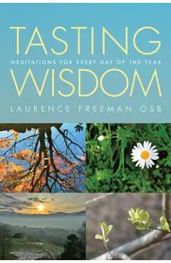 Tasting Wisdom: Meditations for Every Day of the Year - Laurence Freeman