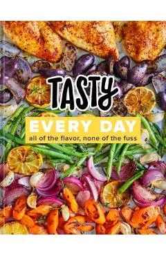Tasty Every Day: All of the Flavor, None of the Fuss (an Official Tasty Cookbook) - Tasty