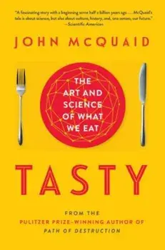 Tasty: The Art and Science of What We Eat, Paperback/John McQuaid