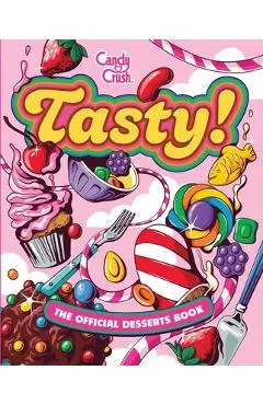 Tasty: The Official Candy Crush Desserts Book - Lisa Kingsley