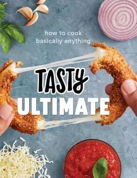 Tasty Ultimate: How to Cook Basically Anything (an Official Tasty Cookbook), Hardcover/Tasty