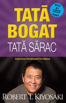Tata bogat. Tata sarac. Educatia financiara in familie/Robert T. Kiyosaki