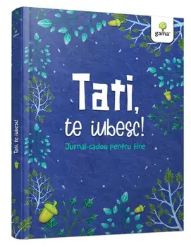 Tati, te iubesc! Jurnal-cadou pentru tine/***