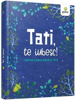 Tati, te iubesc! Jurnal-cadou pentru tine/***