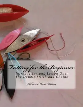 Tatting for the Beginner: Introduction and Lesson One, Paperback/Atheen Marie Wilson
