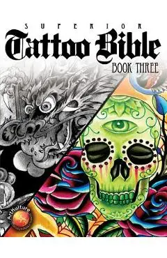 Tattoo Bible: Book Three - Superior Tattoo