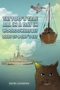 Tattoo's Tale: All in a Day in Woolooware Bay. Diary of a Ship's Cat, Paperback/Rachel Alexandra