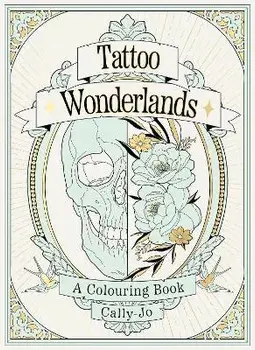Tattoo Wonderlands. A Colouring Book, Paperback/Cally-Jo