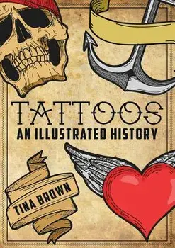 Tattoos: An Illustrated History, Paperback/Tina Brown