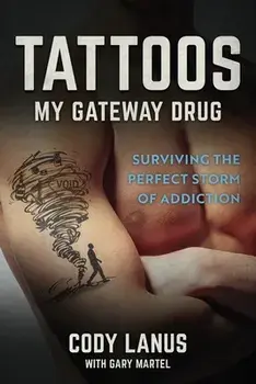 Tattoos: My Gateway Drug / Surviving The Perfect Storm Of Addiction, Paperback/Ellen Smith Parker