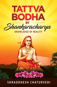 Tattva Bodha By Shankaracharya: Knowledge of Reality, Paperback/Shraddhesh Chaturvedi