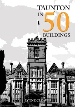 Taunton in 50 Buildings, Paperback/Lynne Cleaver