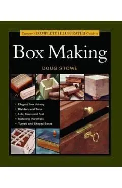 Taunton's Complete Illustrated Guide to Box Making - Doug Stowe