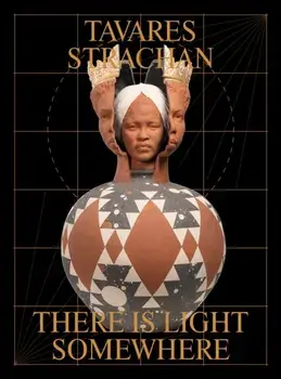 Tavares Strachan: There is Light Somewhere, Paperback/***