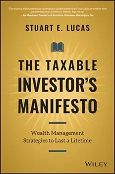 Taxable Investor's Manifesto. Wealth Management Strategies to Last a Lifetime, Hardback/Stuart E. Lucas