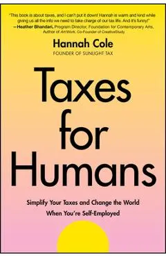 Taxes for Humans: Simplify Your Taxes and Change the World When You're Self-Employed - Hannah Cole