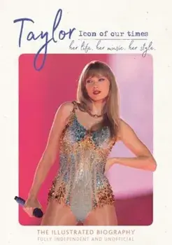 Taylor - Icon of our Times. her life. her music. her style., Hardback/Carolyn McHugh