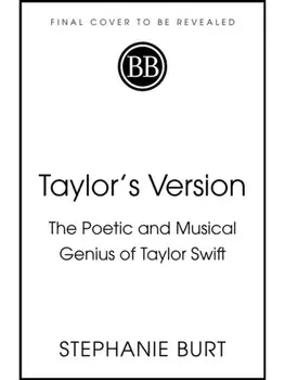 Taylor's Version. The Poetic and Musical Genius of Taylor Swift, Hardback/Stephanie Burt