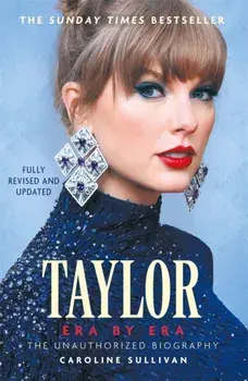 Taylor Swift: Era by Era. The Unauthorized Biography (THE SUNDAY TIMES BESTSELLER), Paperback/Caroline Sullivan