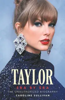 Taylor Swift: Era by Era. The Unauthorized Biography (THE SUNDAY TIMES BESTSELLER), Hardback/Caroline Sullivan