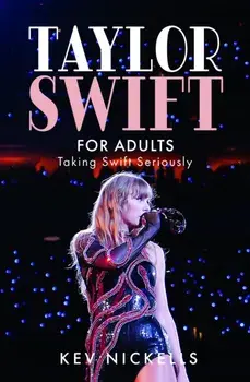 Taylor Swift for Adults. Taking Swift Seriously, Hardback/Kev Nickells