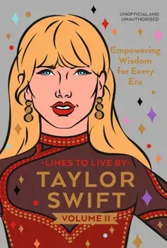 Taylor Swift Lines to Live By Volume II. Empowering Wisdom for Every Era, Hardback/Pop Press