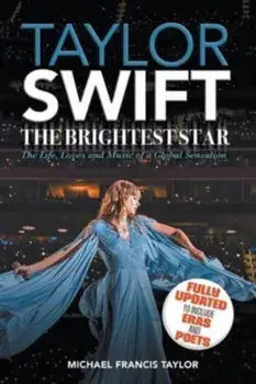 Taylor Swift. The Brightest Star: Fully Updated to Include Eras and Poets, Paperback/Michael Francis Taylor