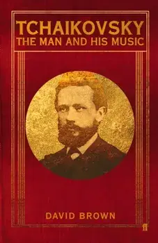 Tchaikovsky. The Man and his Music, Main, Paperback/Prof. David Brown