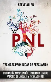Tcnicas prohibidas de Persuasin, manipulacin e influencia usando patrones de lenguaje y tcnicas de PNL (2a Edicin): Cmo persuadir, influenciar y, Paperback/Steve Allen