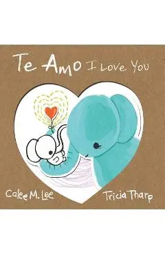 Te Amo / I Love You: Bilingual Spanish English Edition - Calee M. Lee